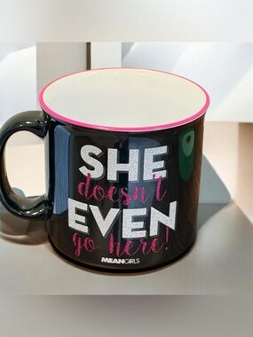 MEAN GIRLS Coffee Mug- She doesn’t even go here
